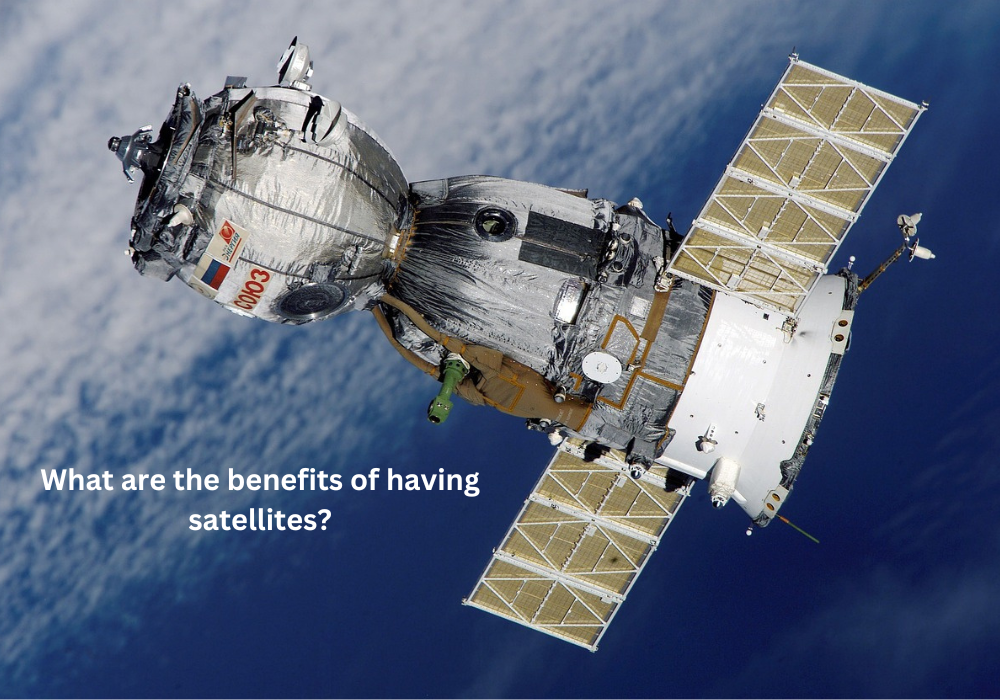 What are the benefits of having satellites?